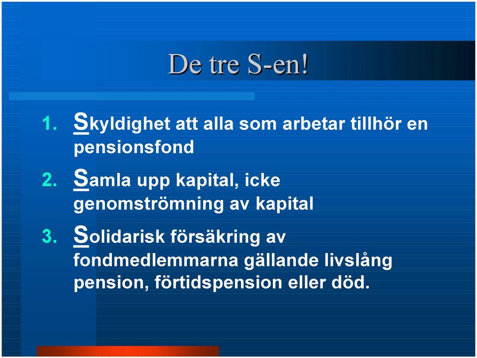 2. Samla upp kapital, icke genomströmning av kapital 3.