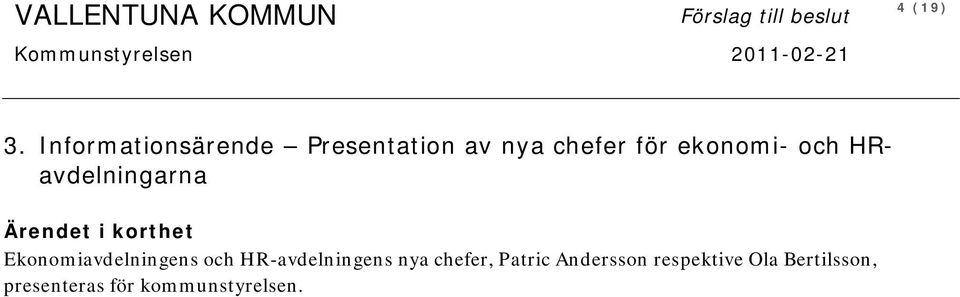 HRavdelningarna Ärendet i korthet Ekonomiavdelningens och HR-avdelningens