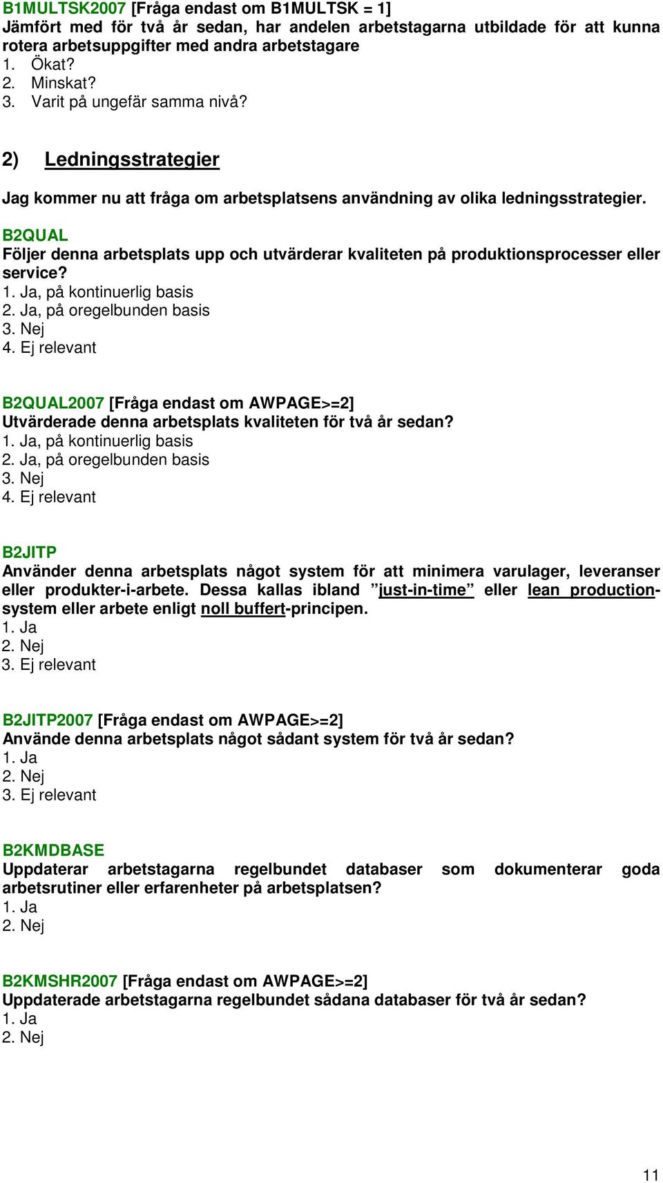 B2QUAL Följer denna arbetsplats upp och utvärderar kvaliteten på produktionsprocesser eller service?, på kontinuerlig basis 2. Ja, på oregelbunden basis 3. Nej 4.