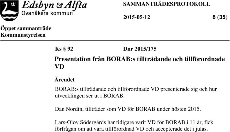 utvecklingen ser ut i BORAB. Dan Nordin, tillträder som VD för BORAB under hösten 2015.