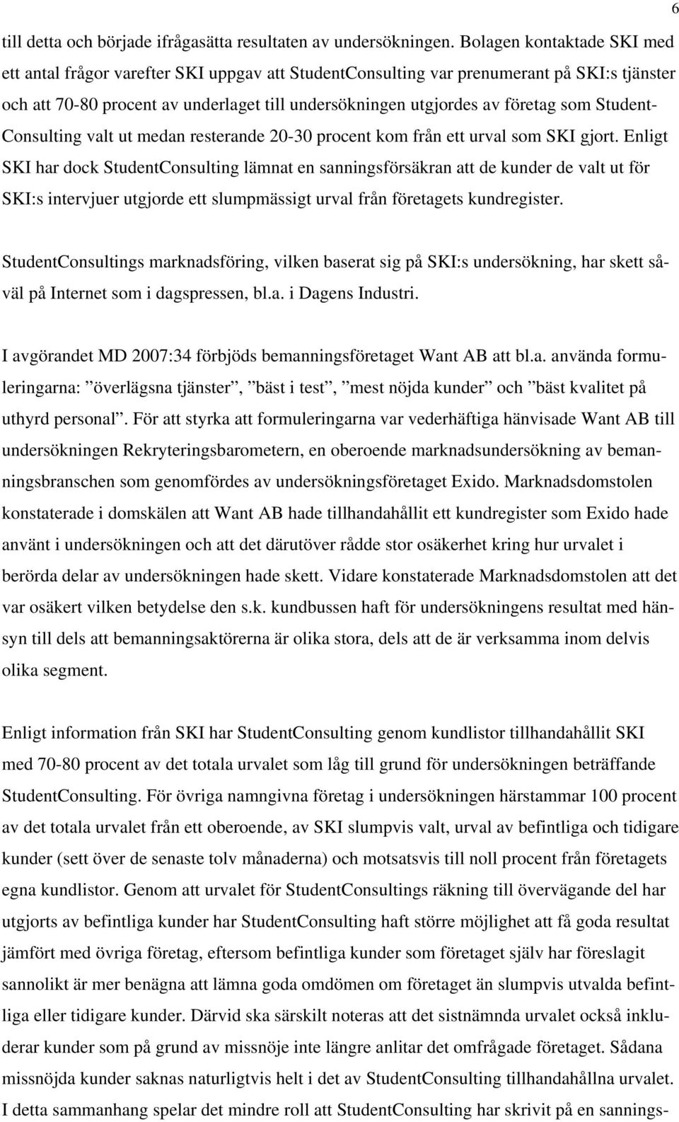 som Student- Consulting valt ut medan resterande 20-30 procent kom från ett urval som SKI gjort.