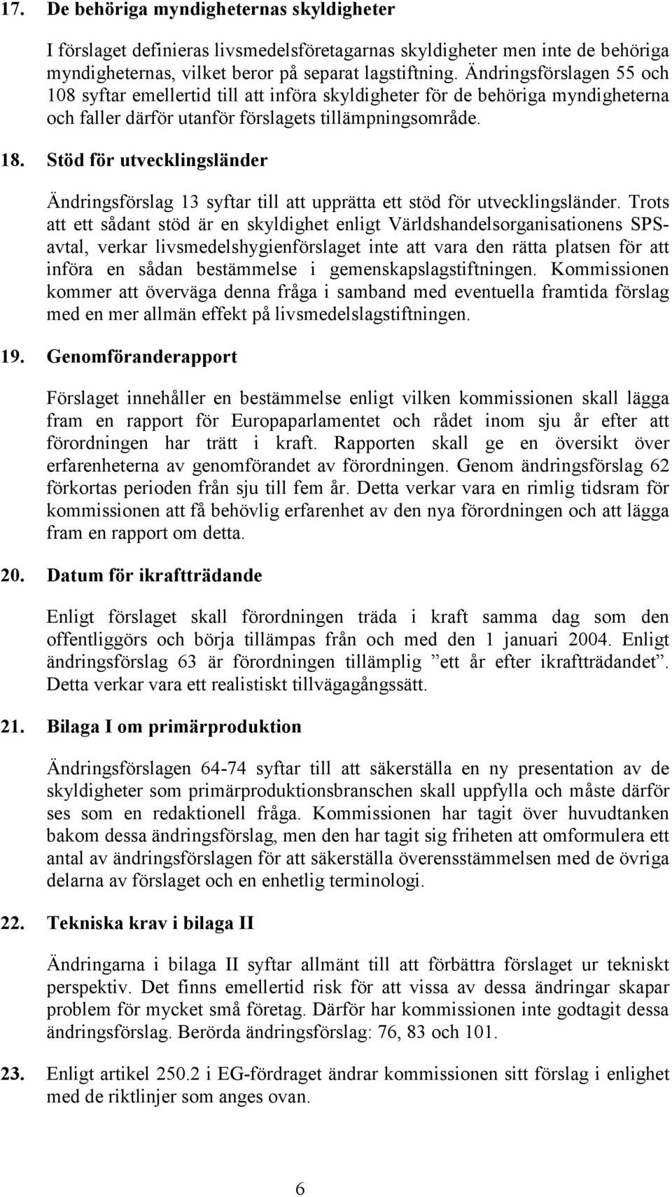 Stöd för utvecklingsländer Ändringsförslag 13 syftar till att upprätta ett stöd för utvecklingsländer.