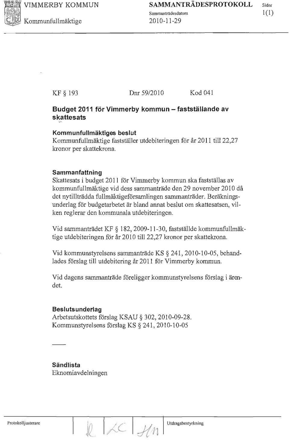 av kommunfullmäktige vid dess sammanträde den 29 november 2010 då det ny tillträdda fullmäktigeförsamlingen sammanträder.