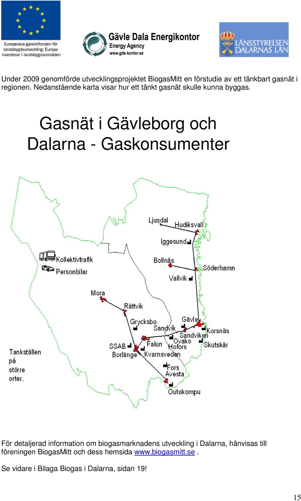 Gasnät i Gävleborg och Dalarna - Gaskonsumenter För detaljerad information om biogasmarknadens