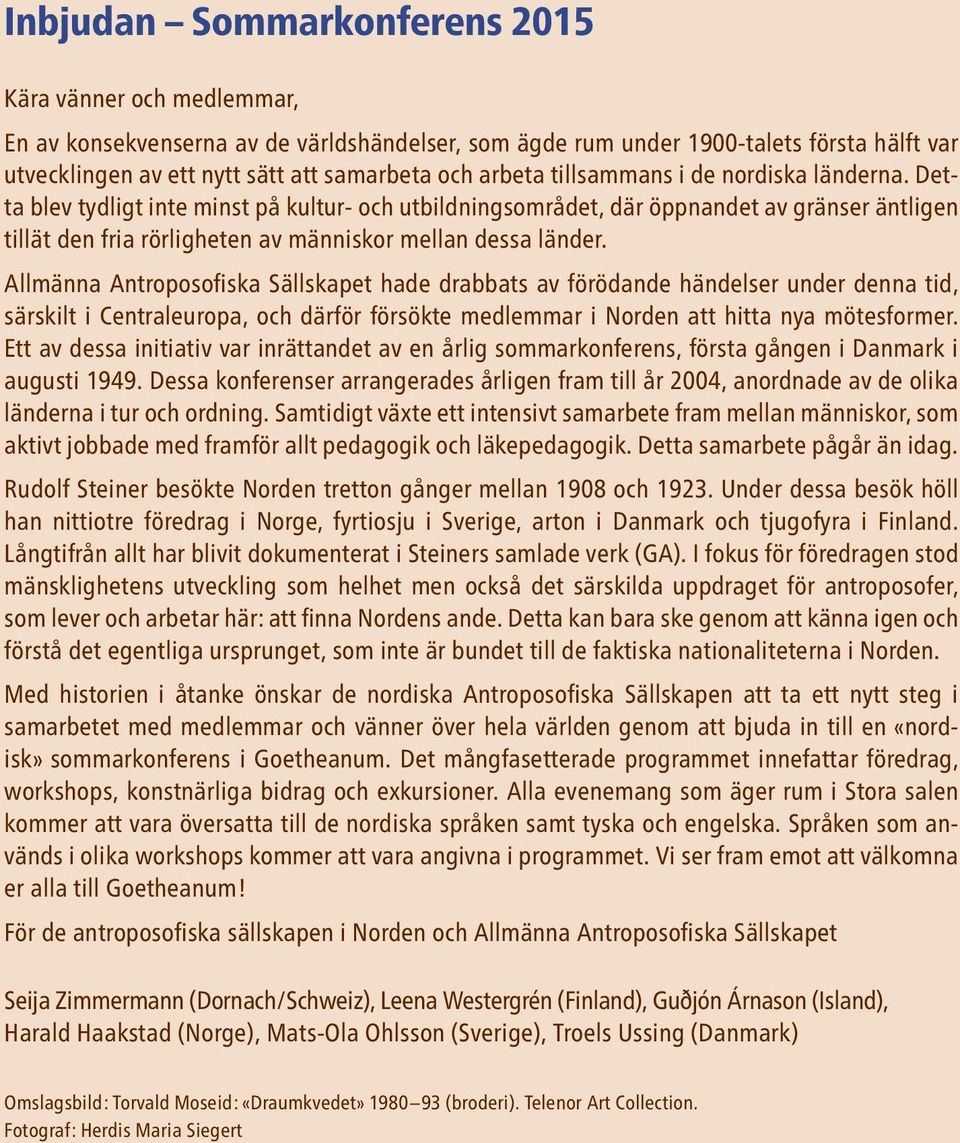 Detta blev tydligt inte minst på kultur- och utbildningsområdet, där öppnandet av gränser äntligen tillät den fria rörligheten av människor mellan dessa länder.