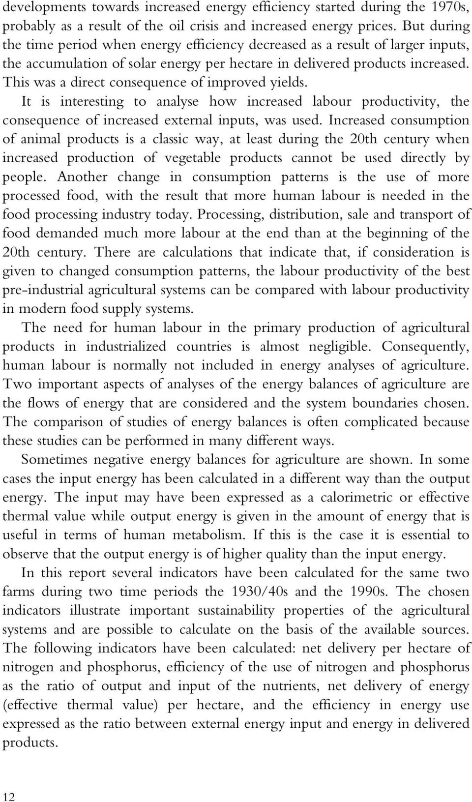 This was a direct consequence of improved yields. It is interesting to analyse how increased labour productivity, the consequence of increased external inputs, was used.