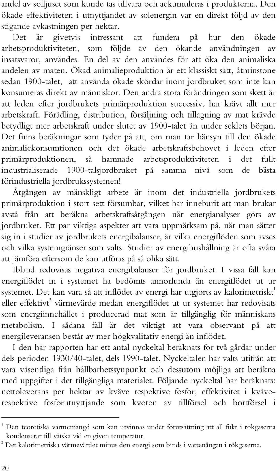 En del av den användes för att öka den animaliska andelen av maten.