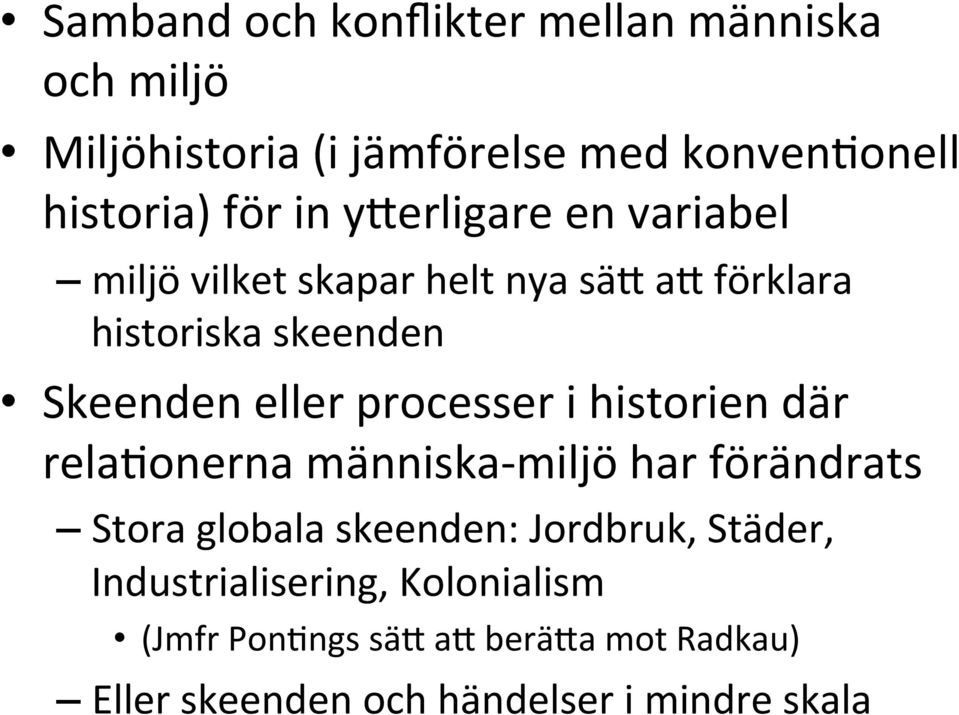 processer i historien där relanonerna människa- miljö har förändrats Stora globala skeenden: Jordbruk,