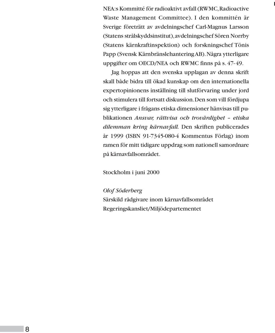 (Svensk Kärnbränslehantering AB). Några ytterligare uppgifter om OECD/NEA och RWMC finns på s. 47-49.