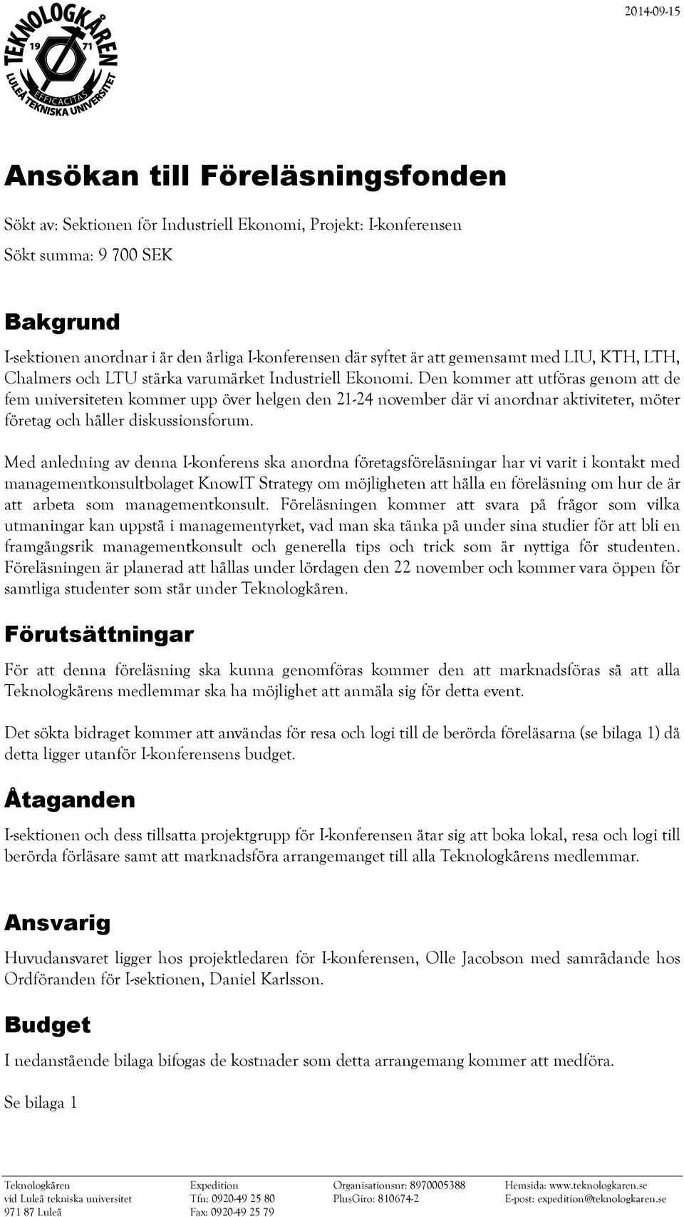 Den kommer att utföras genom att de fem universiteten kommer upp över helgen den 21-24 november där vi anordnar aktiviteter, möter företag och håller diskussionsforum.