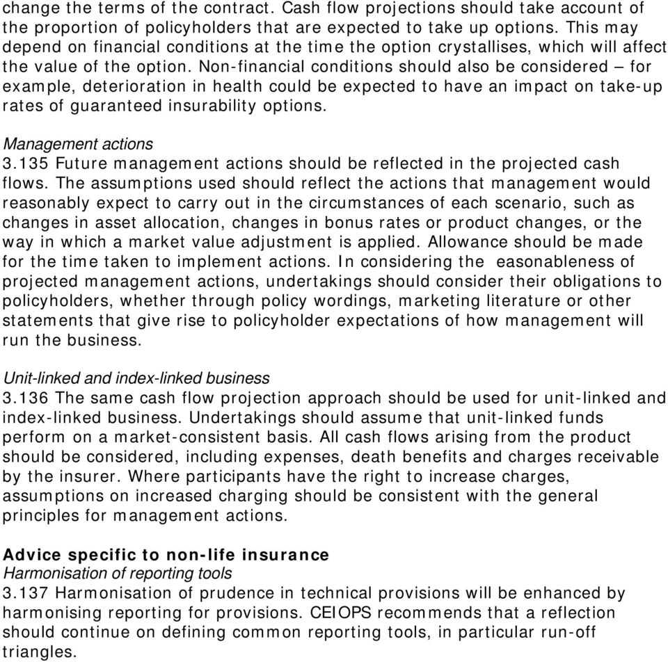 Non-financial conditions should also be considered for example, deterioration in health could be expected to have an impact on take-up rates of guaranteed insurability options. Management actions 3.