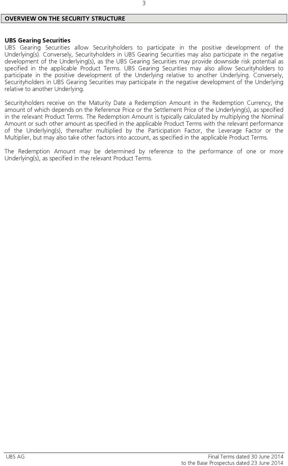 specified in the applicable Product Terms. UBS Gearing Securities may also allow Securityholders to participate in the positive development of the Underlying relative to another Underlying.