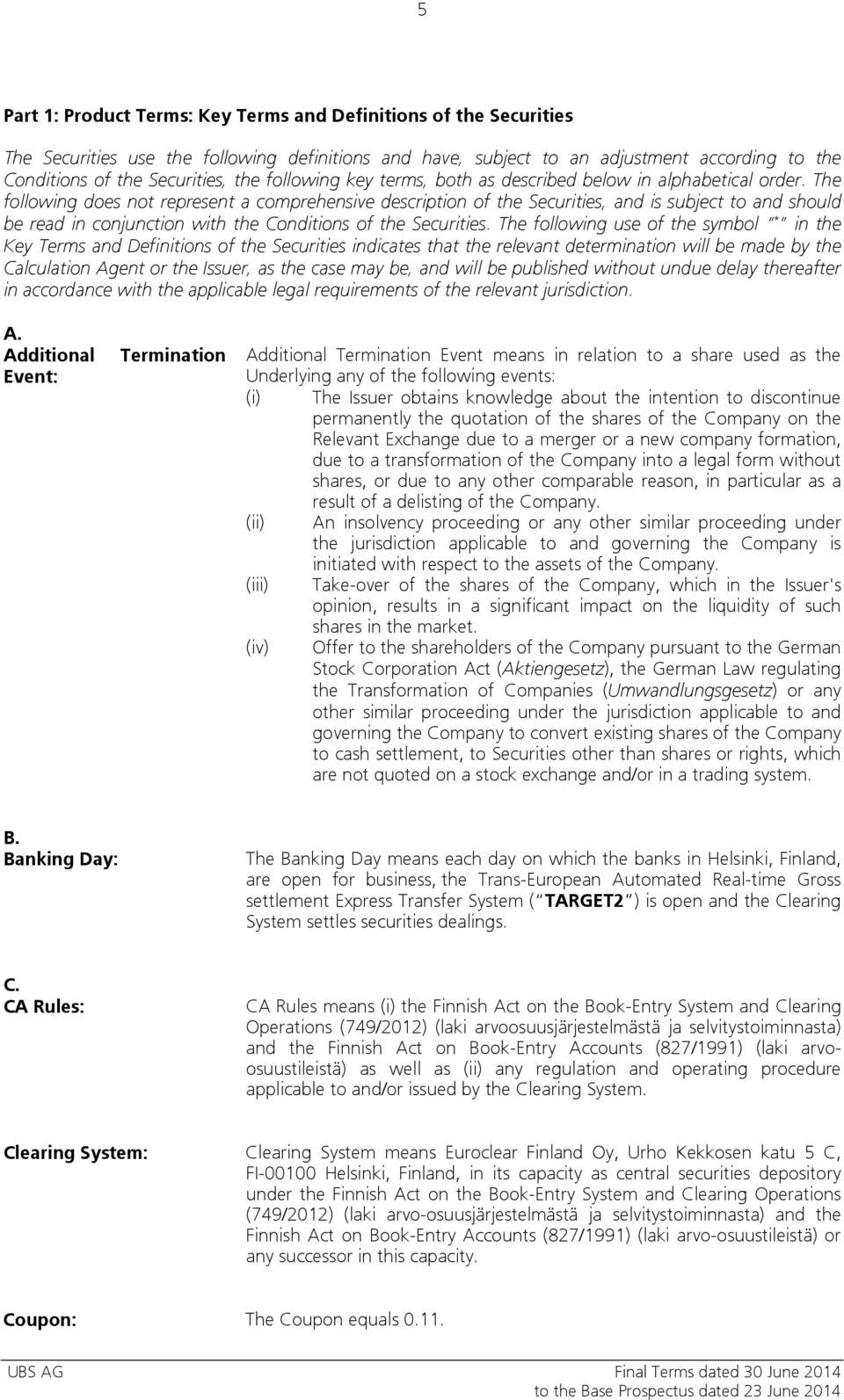 The following does not represent a comprehensive description of the Securities, and is subject to and should be read in conjunction with the Conditions of the Securities.