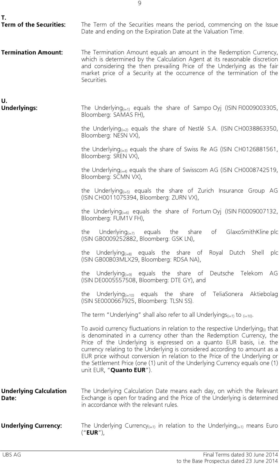 Price of the Underlying as the fair market price of a Security at the occurrence of the termination of the Securities. U. Underlyings: The Underlying (i=1) equals the share of Sampo Oyj (ISIN FI0009003305, Bloomberg: SAMAS FH), the Underlying (i=2) equals the share of Nestlé S.