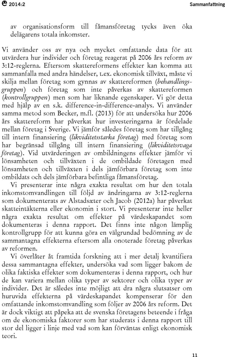 Eftersom skattereformens effekter kan komma att sammanfalla med andra händelser, t.ex.