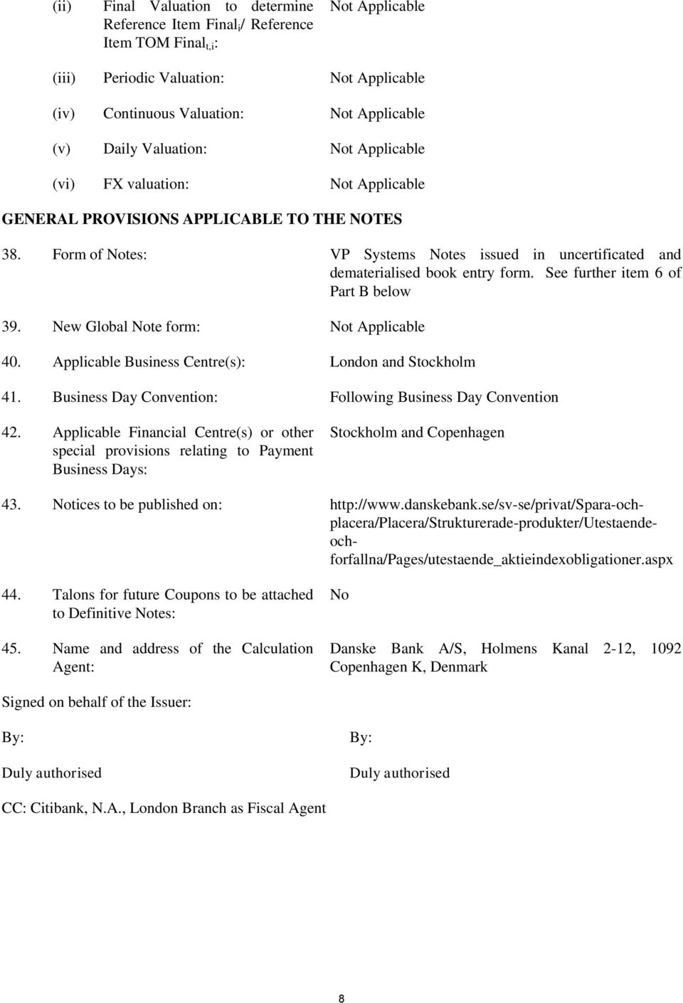 Applicable Business Centre(s): London and Stockholm 41. Business Day Convention: Following Business Day Convention 42.