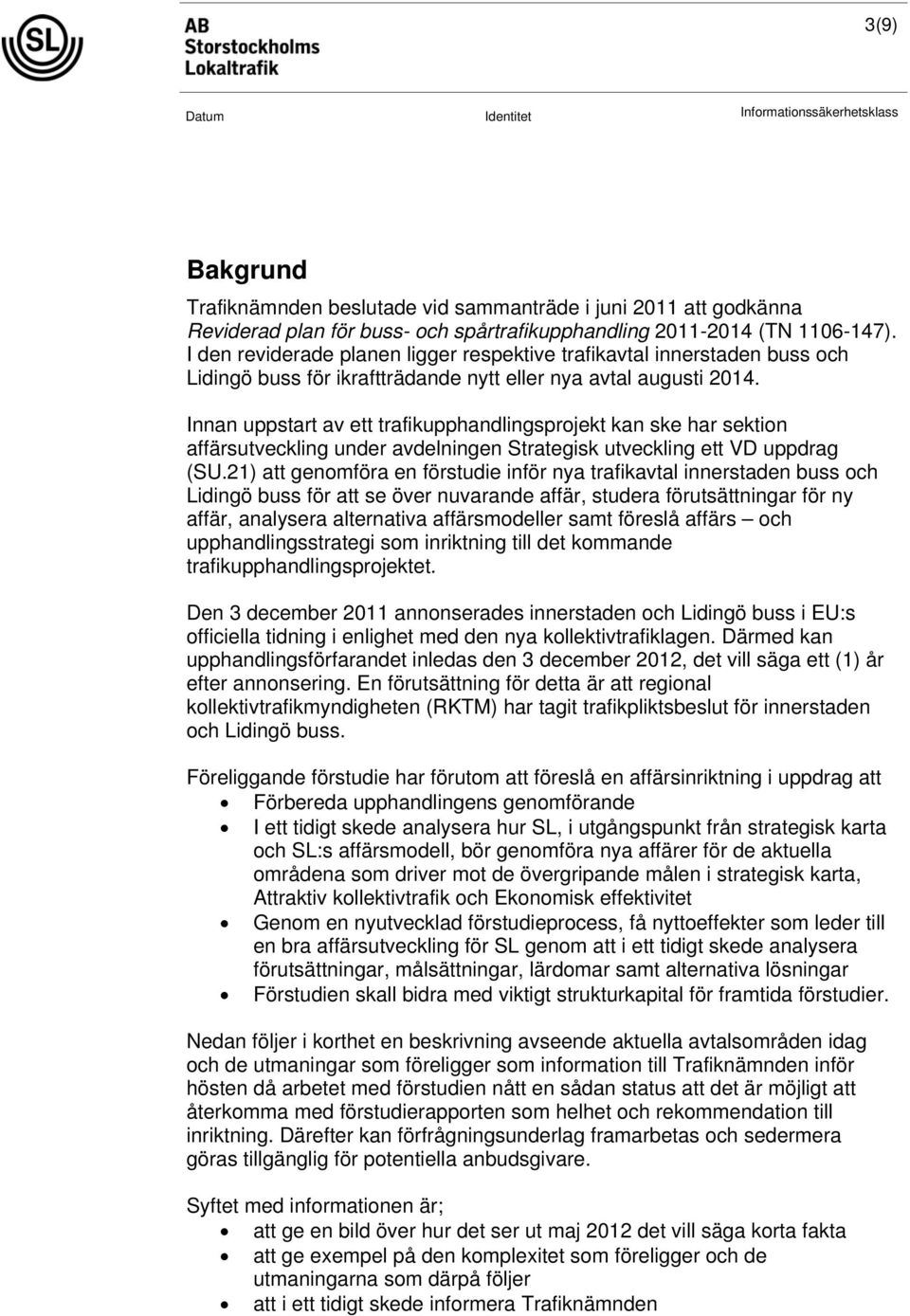 Innan uppstart av ett trafikupphandlingsprojekt kan ske har sektion affärsutveckling under avdelningen Strategisk utveckling ett VD uppdrag (SU.