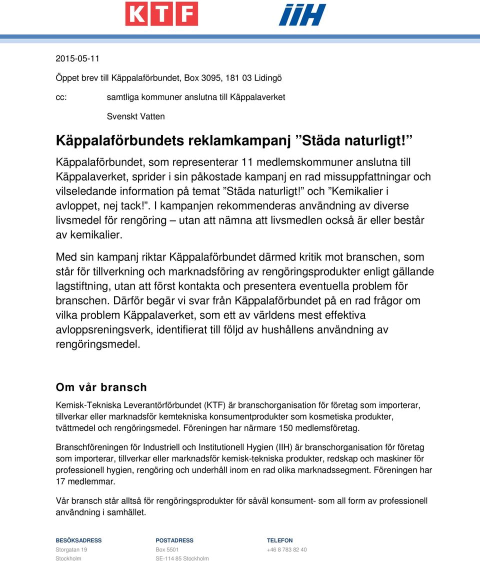 och Kemikalier i avloppet, nej tack!. I kampanjen rekommenderas användning av diverse livsmedel för rengöring utan att nämna att livsmedlen också är eller består av kemikalier.