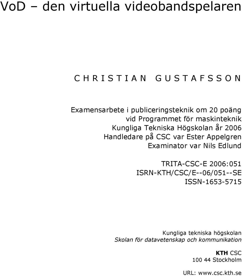 Handledare på CSC var Ester Appelgren Examinator var Nils Edlund TRITA-CSC-E 2006:051