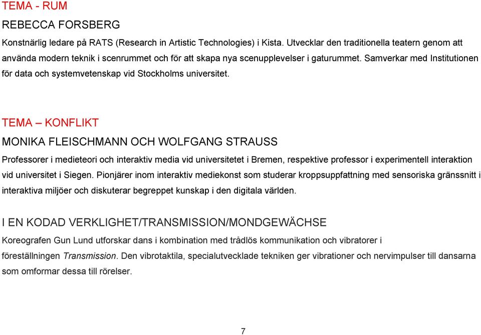 Samverkar med Institutionen för data och systemvetenskap vid Stockholms universitet.