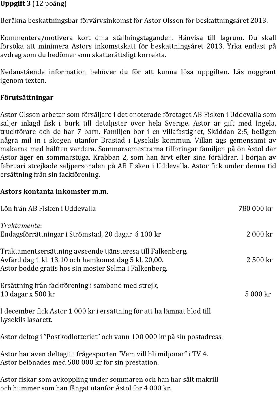 Nedanstående information behöver du för att kunna lösa uppgiften. Läs noggrant igenom texten.