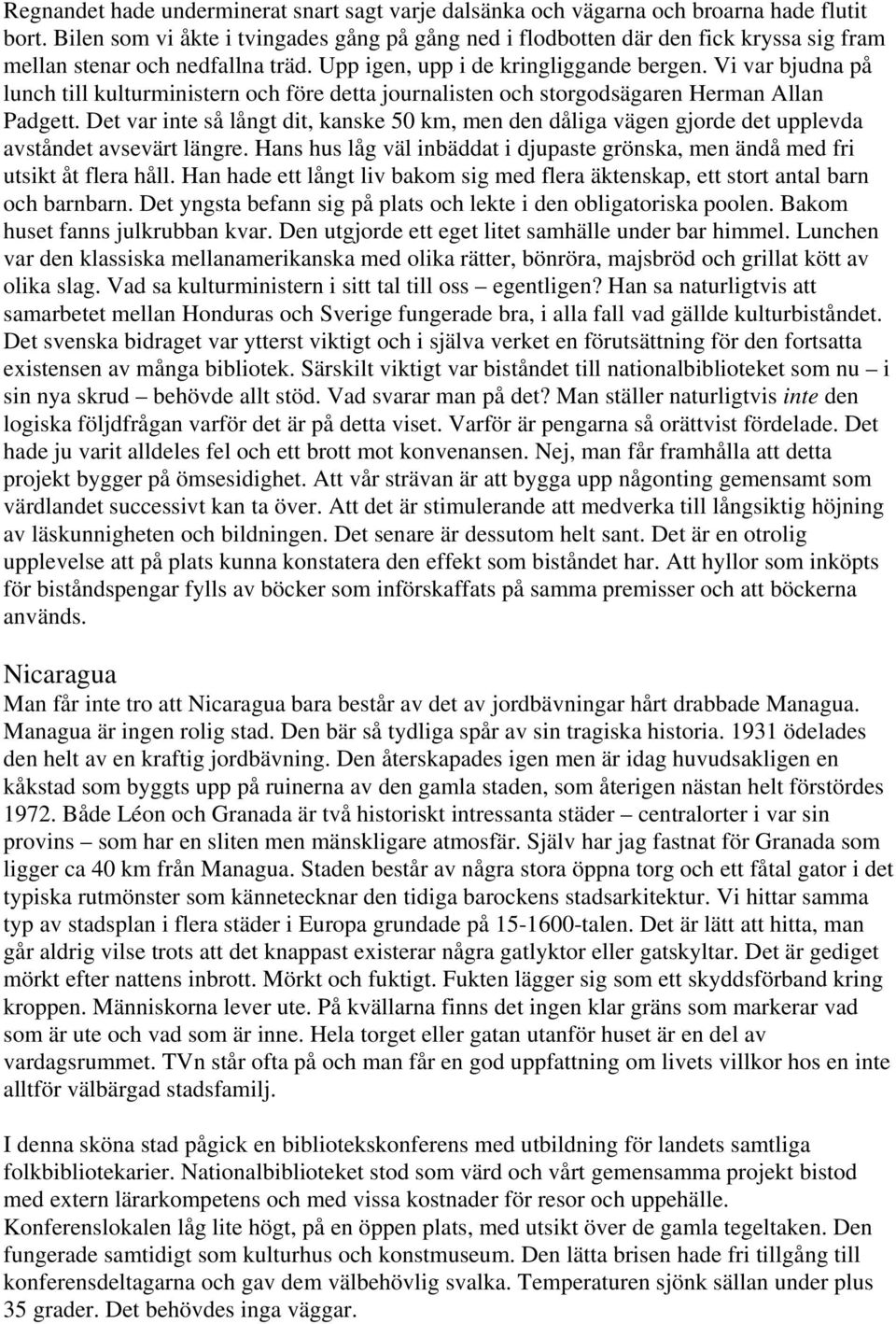 Vi var bjudna på lunch till kulturministern och före detta journalisten och storgodsägaren Herman Allan Padgett.