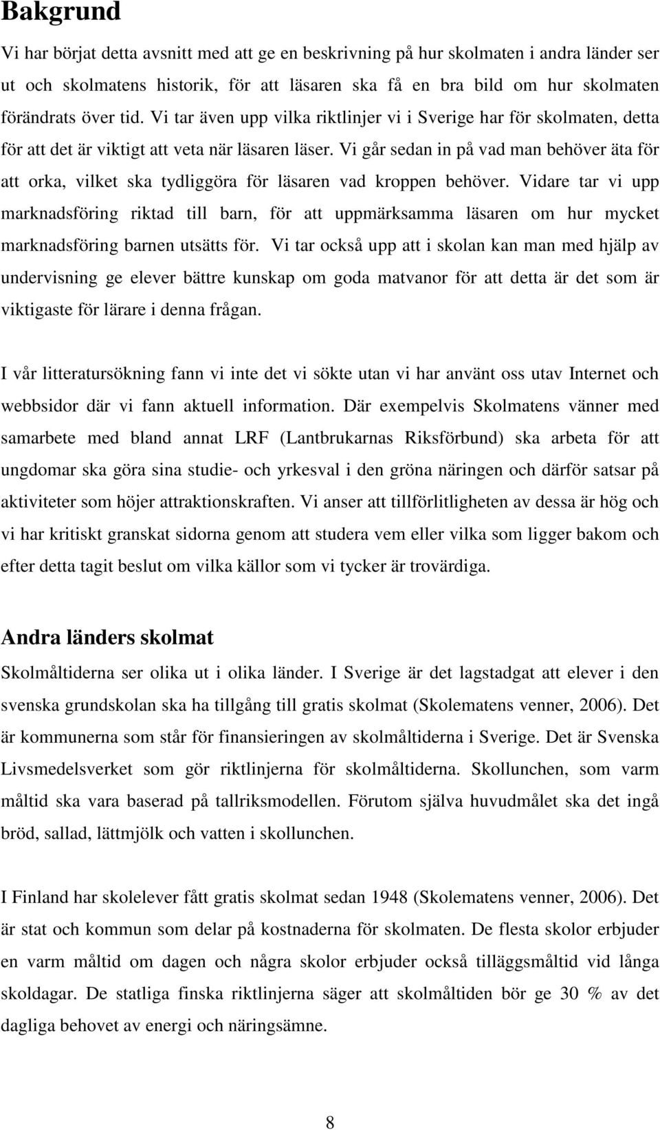 Vi går sedan in på vad man behöver äta för att orka, vilket ska tydliggöra för läsaren vad kroppen behöver.