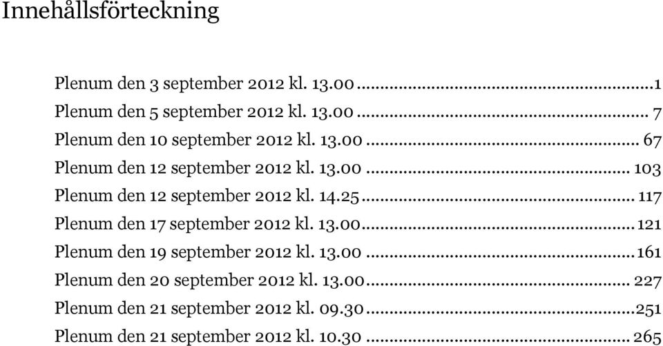 .. 117 Plenum den 17 september 2012 kl. 13.00... 121 Plenum den 19 september 2012 kl. 13.00... 161 Plenum den 20 september 2012 kl.
