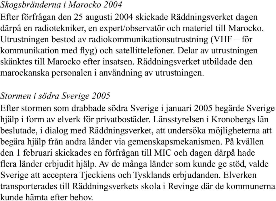 Räddningsverket utbildade den marockanska personalen i användning av utrustningen.