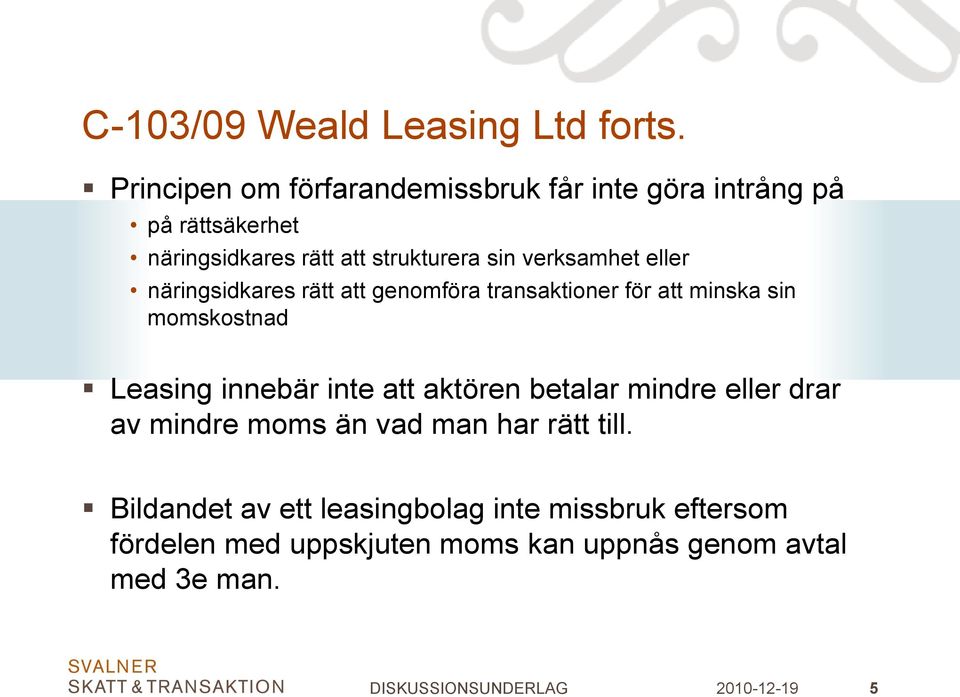 verksamhet eller näringsidkares rätt att genomföra transaktioner för att minska sin momskostnad Leasing innebär inte