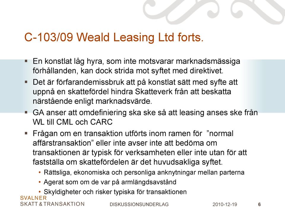 GA anser att omdefiniering ska ske så att leasing anses ske från WL till CML och CARC Frågan om en transaktion utförts inom ramen för normal affärstransaktion eller inte avser inte att bedöma om