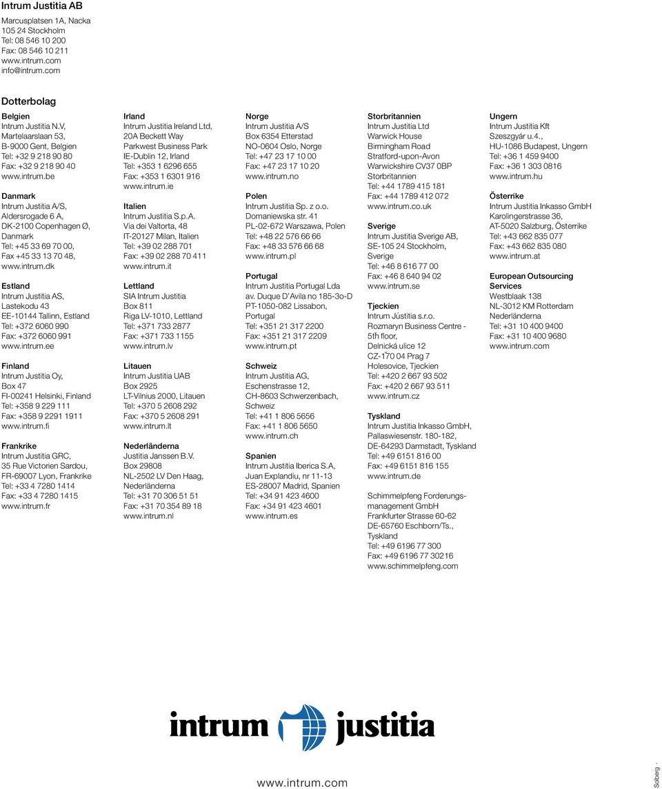 be Danmark Intrum Justitia A/S, Aldersrogade 6 A, DK-21 Copenhagen Ø, Danmark Tel: +45 33 69 7, Fax +45 33 13 7 48, www.intrum.