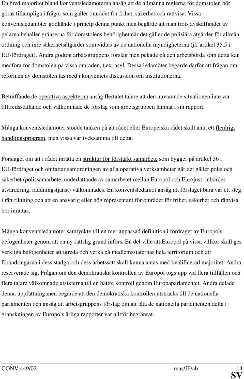 ordning och inre säkerhetsåtgärder som vidtas av de nationella myndigheterna (jfr artikel 35.5 i EU-fördraget).