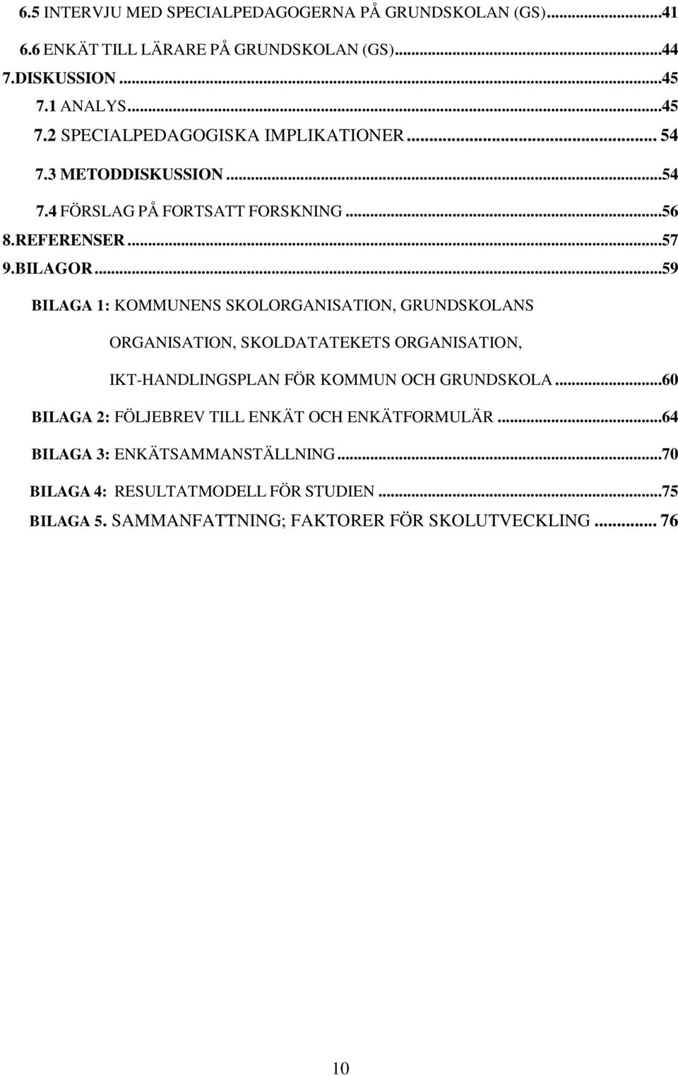 ..59 BILAGA 1: KOMMUNENS SKOLORGANISATION, GRUNDSKOLANS ORGANISATION, SKOLDATATEKETS ORGANISATION, IKT-HANDLINGSPLAN FÖR KOMMUN OCH GRUNDSKOLA.