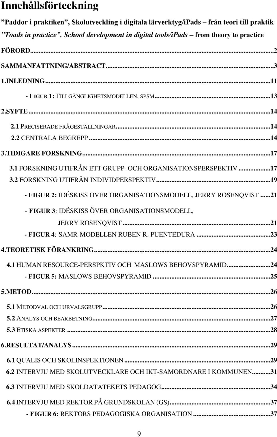 1 FORSKNING UTIFRÅN ETT GRUPP- OCH ORGANISATIONSPERSPEKTIV...17 3.2 FORSKNING UTIFRÅN INDIVIDPERSPEKTIV...19 - FIGUR 2: IDÉSKISS OVER ORGANISATIONSMODELL, JERRY ROSENQVIST.