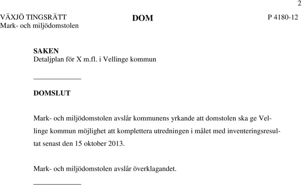 domstolen ska ge Vellinge kommun möjlighet att komplettera utredningen i målet med