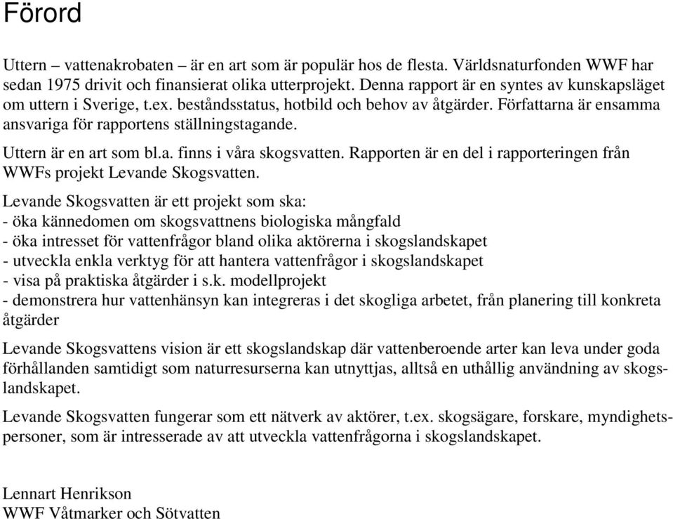 Uttern är en art som bl.a. finns i våra skogsvatten. Rapporten är en del i rapporteringen från WWFs projekt Levande Skogsvatten.