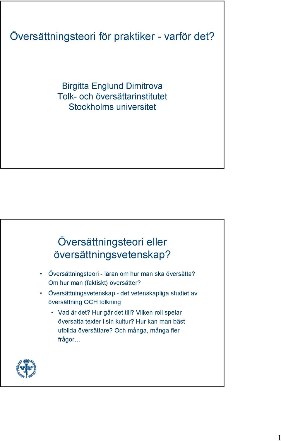 översättningsvetenskap? Översättningsteori - läran om hur man ska översätta? Om hur man (faktiskt) översätter?