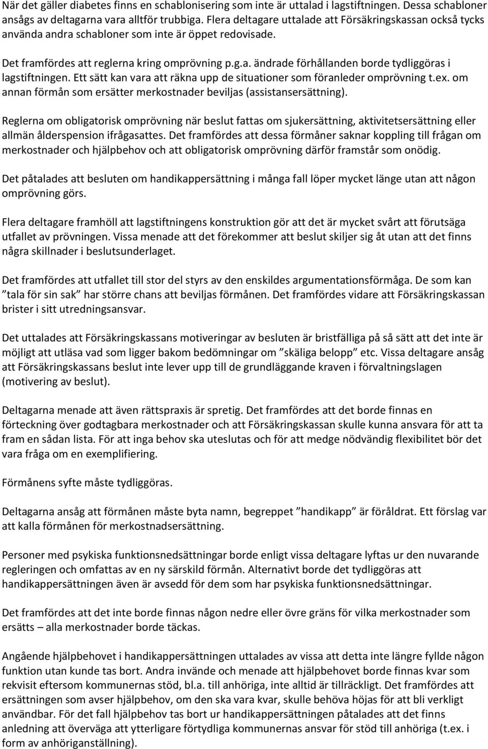 Ett sätt kan vara att räkna upp de situationer som föranleder omprövning t.ex. om annan förmån som ersätter merkostnader beviljas (assistansersättning).