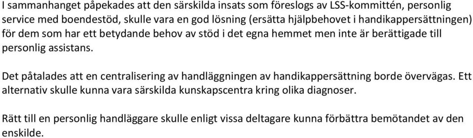 personlig assistans. Det påtalades att en centralisering av handläggningen av handikappersättning borde övervägas.