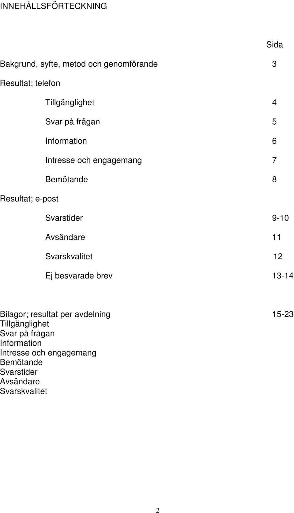 Avsändare 11 Svarskvalitet 12 Ej besvarade brev 13-14 Bilagor; resultat per avdelning 15-23