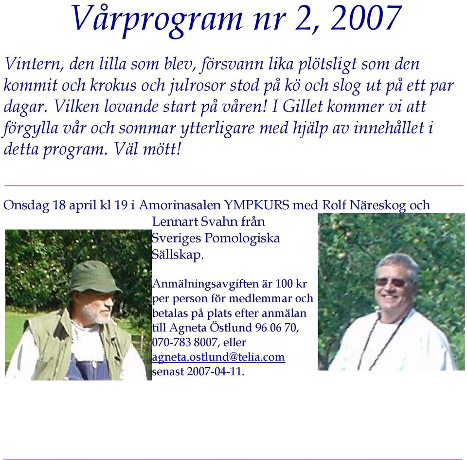 Onsdag 18 april kl 19 i Amorinasalen YMPKURS med Rolf Näreskog och Lennart Svahn från Sveriges Pomologiska Sällskap.