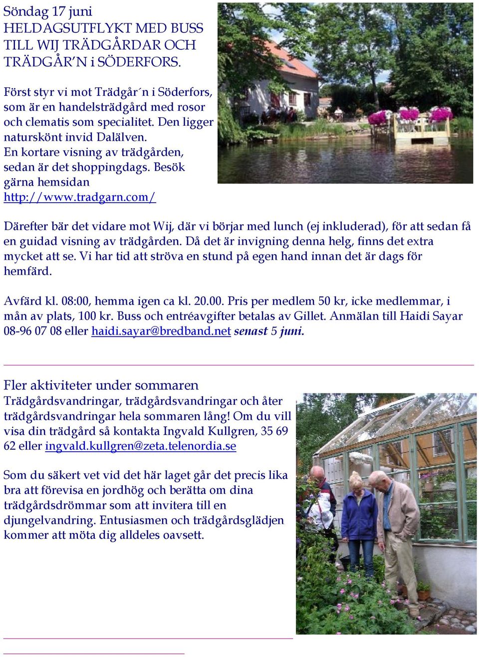com/ Därefter bär det vidare mot Wij, där vi börjar med lunch (ej inkluderad), för att sedan få en guidad visning av trädgården. Då det är invigning denna helg, finns det extra mycket att se.