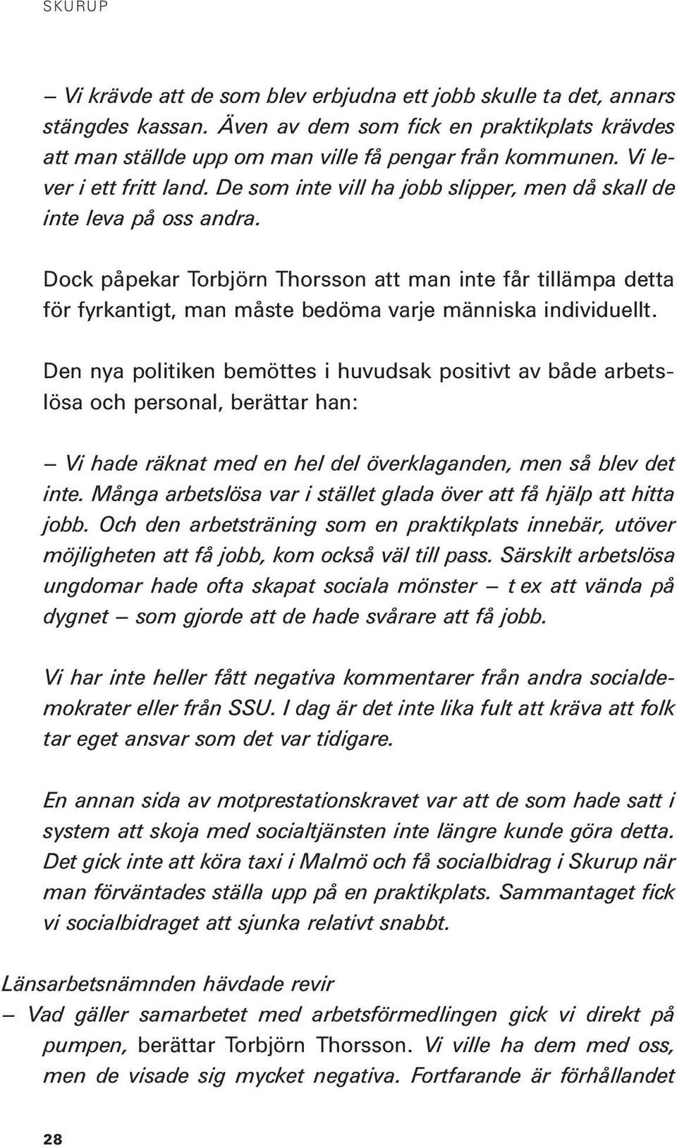 Dock påpekar Torbjörn Thorsson att man inte får tillämpa detta för fyrkantigt, man måste bedöma varje människa individuellt.