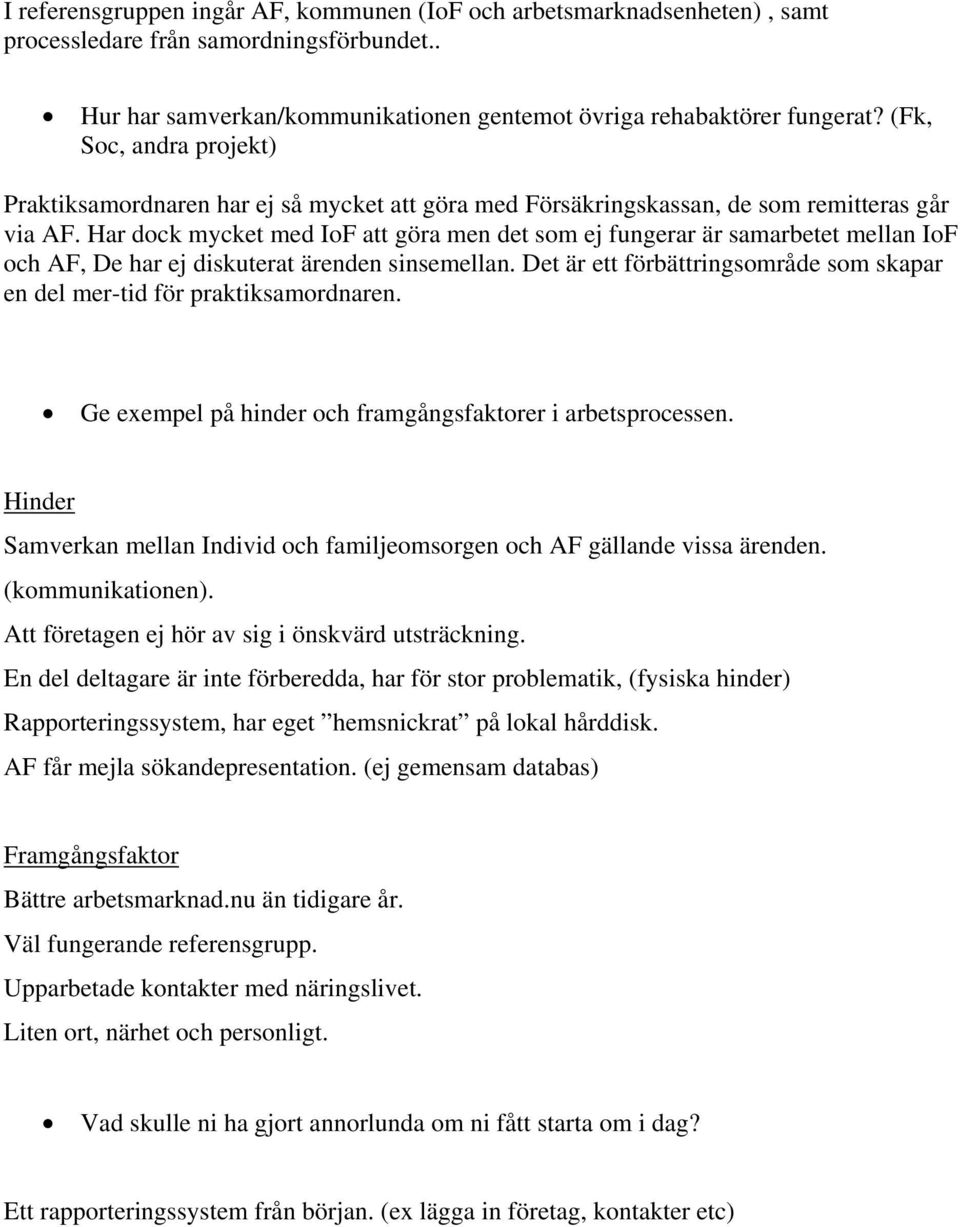 Har dock mycket med IoF att göra men det som ej fungerar är samarbetet mellan IoF och AF, De har ej diskuterat ärenden sinsemellan.