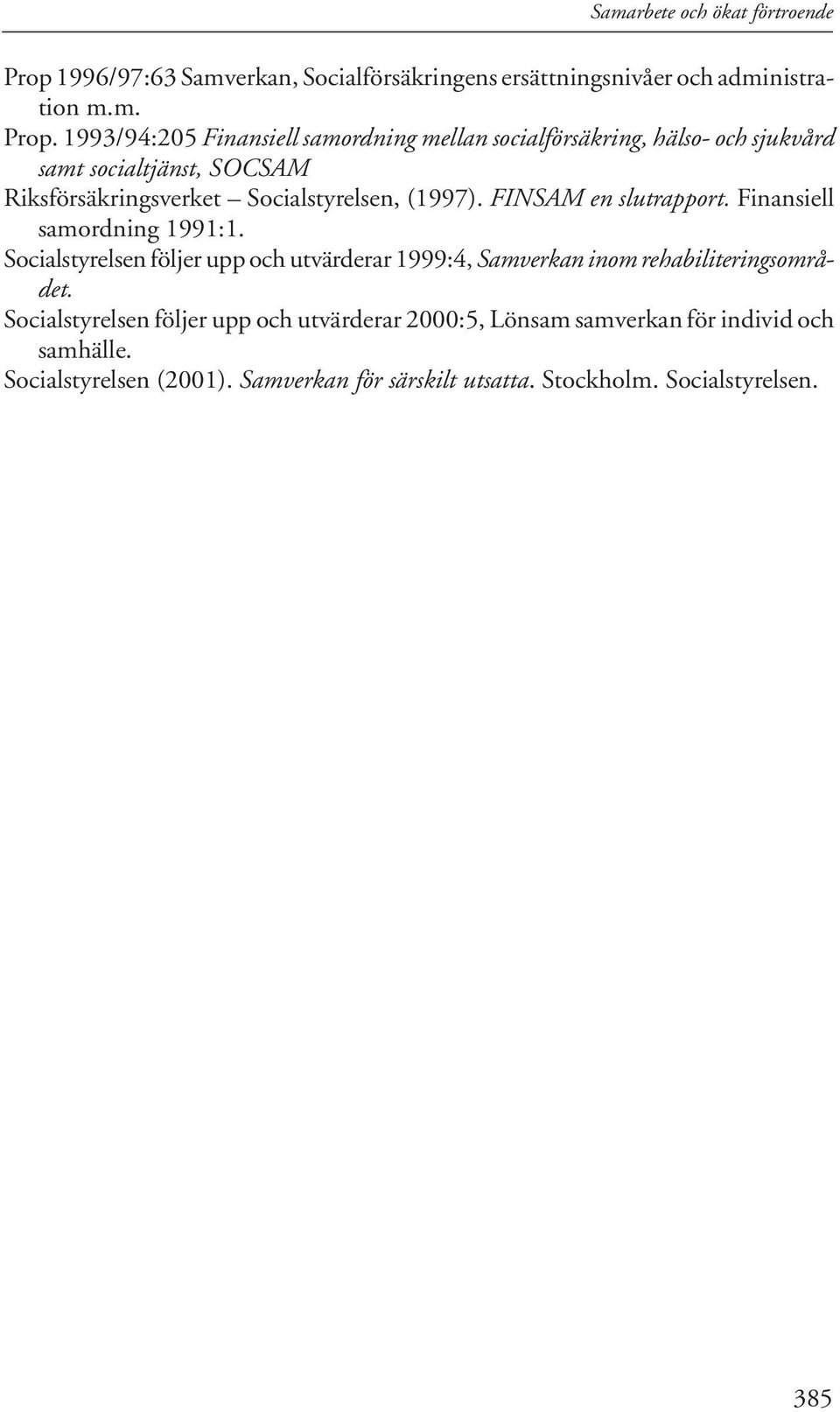 1993/94:205 Finansiell samordning mellan socialförsäkring, hälso- och sjukvård samt socialtjänst, SOCSAM Riksförsäkringsverket Socialstyrelsen,