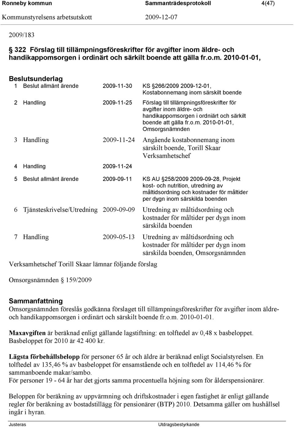 anträdesprotokoll 4(47) 2009/183 322 Förslag till tillämp