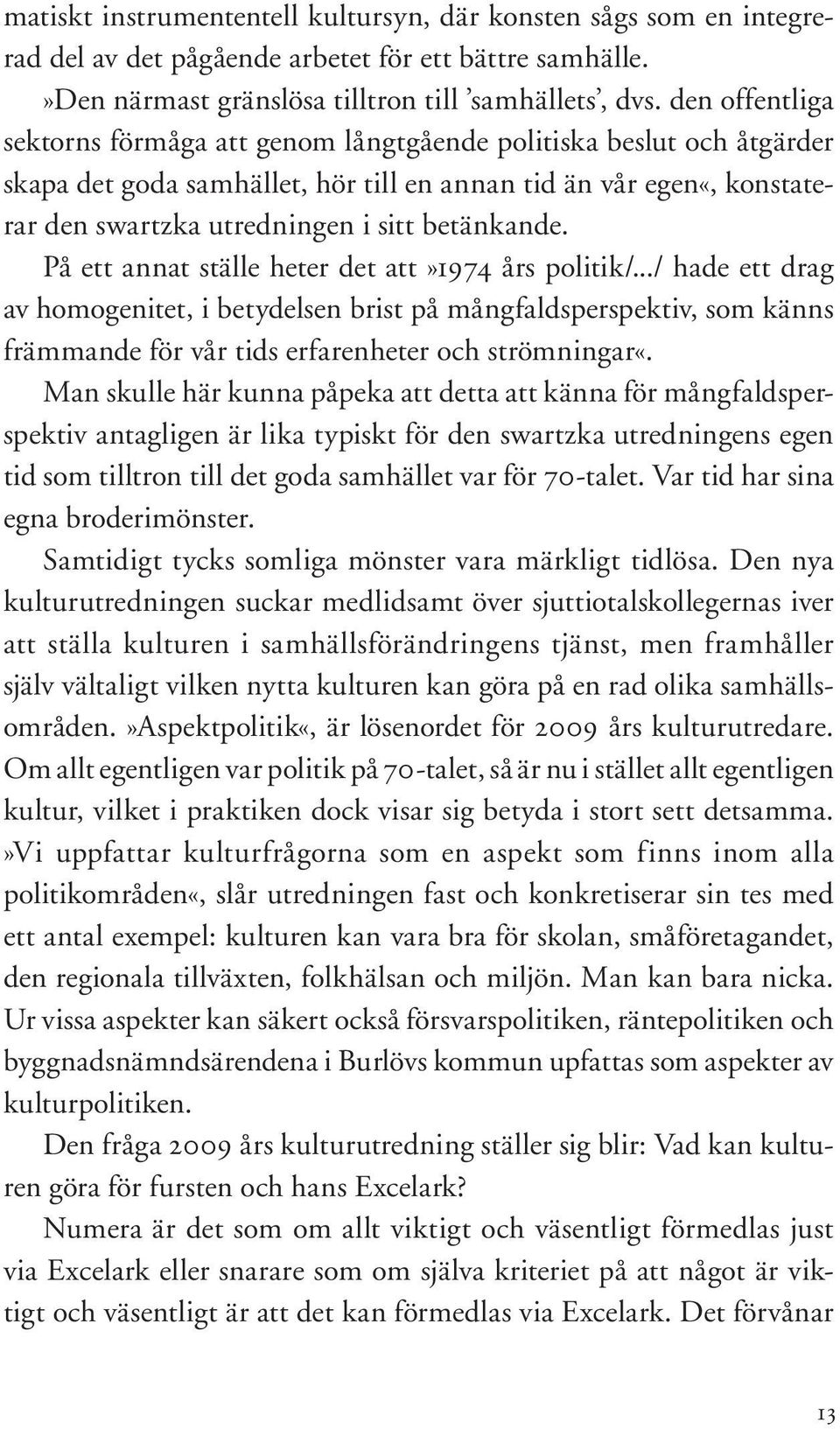 betänkande. På ett annat ställe heter det att»1974 års politik/.