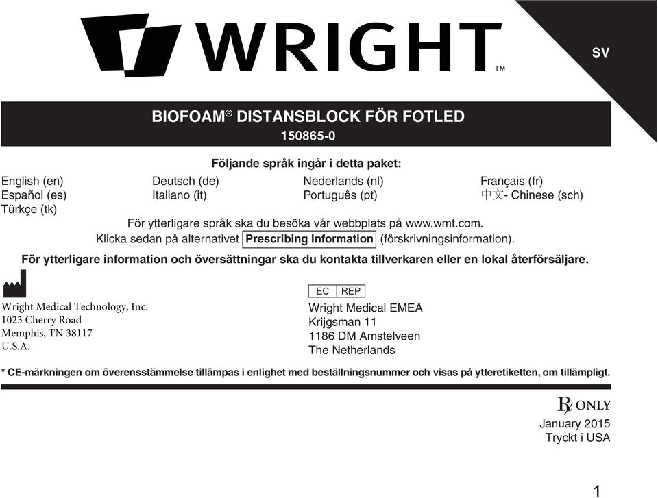 För ytterligare information och översättningar ska du kontakta tillverkaren eller en lokal återförsäljare. M P Wright Medical Technology, Inc. 1023 Cherry Road Memphis, TN 38117 U.S.A.