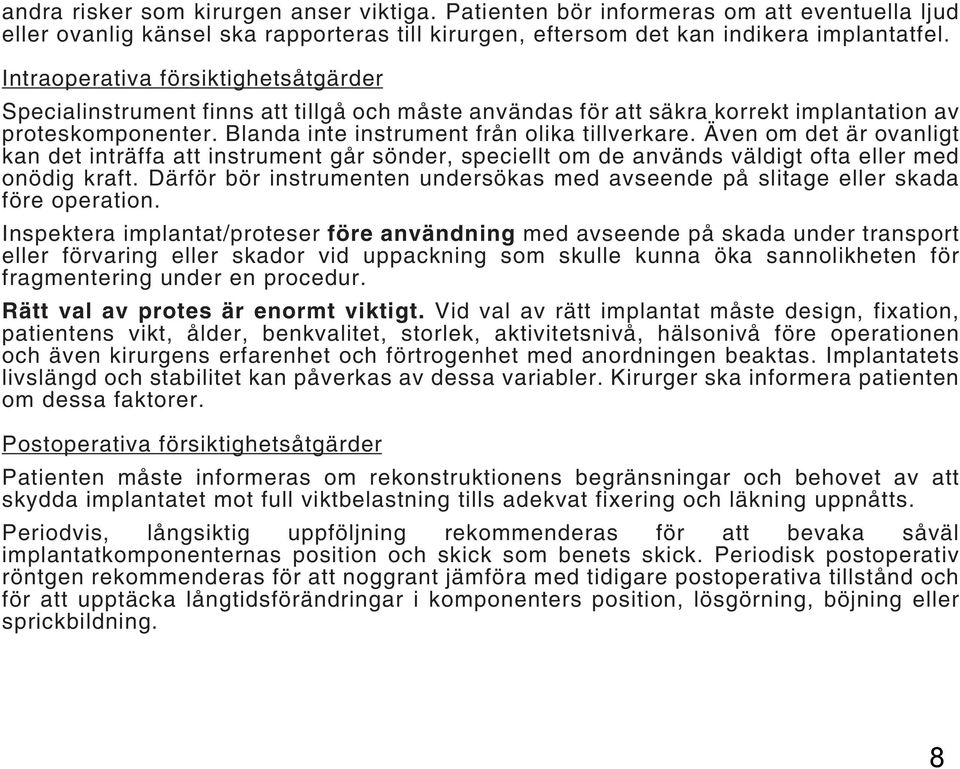 Även om det är ovanligt kan det inträffa att instrument går sönder, speciellt om de används väldigt ofta eller med onödig kraft.